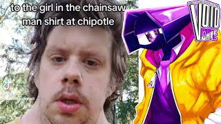"TO THE GIRL IN THE CHAINSAW MAN SHIRT AT CHIPOTLE"