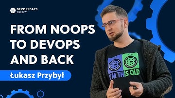DevOpsDays Warsaw 2024: Łukasz Przybył - From NoOps to DevOps and back