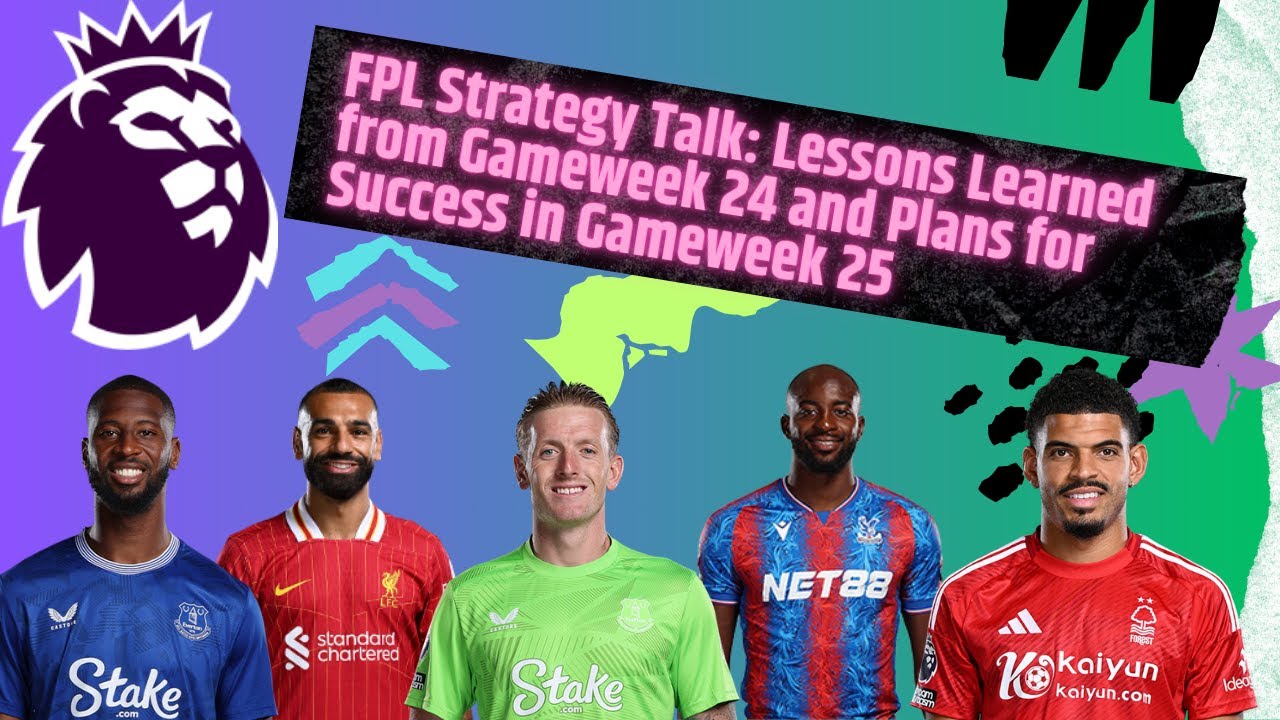 FPL Strategy Talk: Lessons Learned from Gameweek 24 and Plans for Success in Gameweek 25
