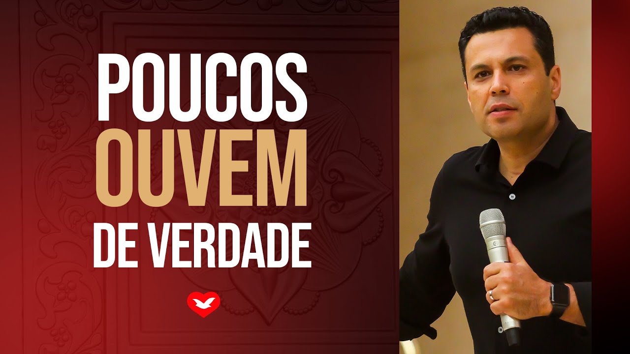 POUCOS OUVEM DE VERDADE