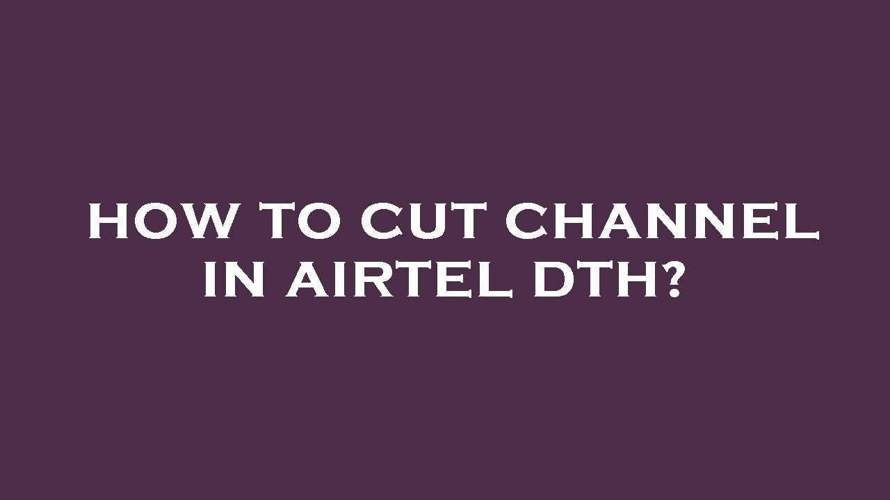 How to cut channel in airtel dth? YouTube