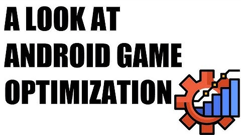 A LOOK AT ANDROID GAME OPTIMIZATION IN GDEVELOP