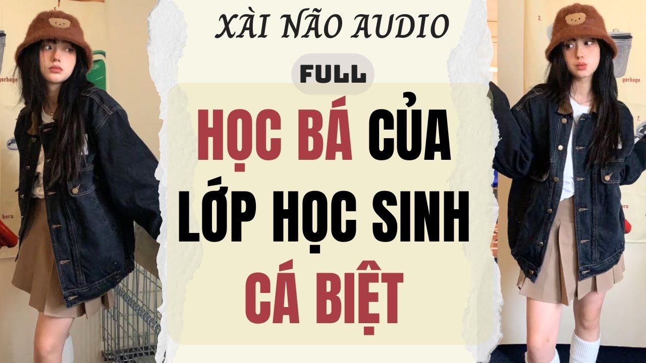 Full audio | HỌC BÁ CỦA LỚP HỌC SINH CÁ BIỆT | Xài Não Audio #truyenaudio #audio