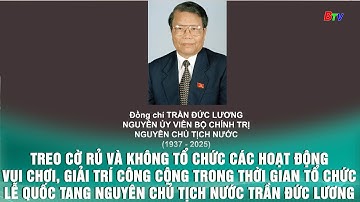 Treo cờ rủ, dừng các hoạt động văn hóa, giải trí trong 2 ngày Quốc tang