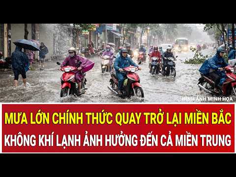 Heavy rain officially returns to Hanoi and the North, cold air affects the Central region too