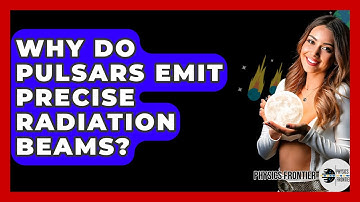 Why Do Pulsars Emit Precise Radiation Beams? - Physics Frontier