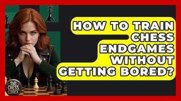 How To Train Chess Endgames Without Getting Bored? - The Chess Codex