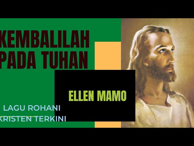 KEMBALILAH PADA TUHAN - Ellen Mamo - Lagu Rohani Kristen class=