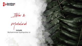 Ikhlas & Mutaba’ah - Ustadz Muhammad Syahputra, Lc