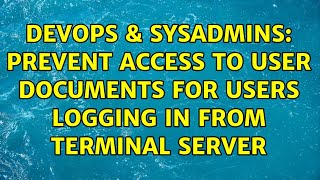 Celebrity DevOps & SysAdmins: Prevent access to user documents for users logging in from terminal server Wealth