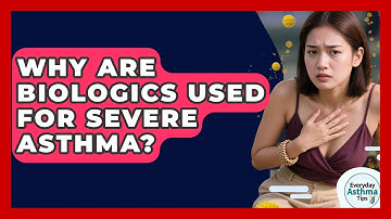 Why Are Biologics Used For Severe Asthma? - Everyday Asthma Tips