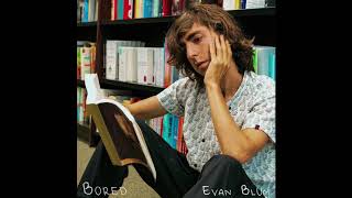 Evan Blum  - Bored [Official Audio]