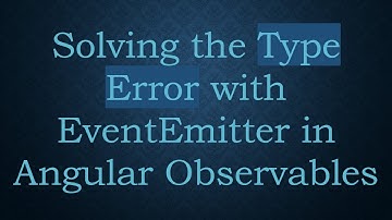 Solving the Type Error with EventEmitter in Angular Observables