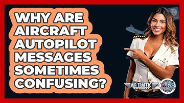 Why Are Aircraft Autopilot Messages Sometimes Confusing? - Air Traffic Insider