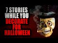 7 Stories While You Decorate for Halloween | Creepypasta Compilation