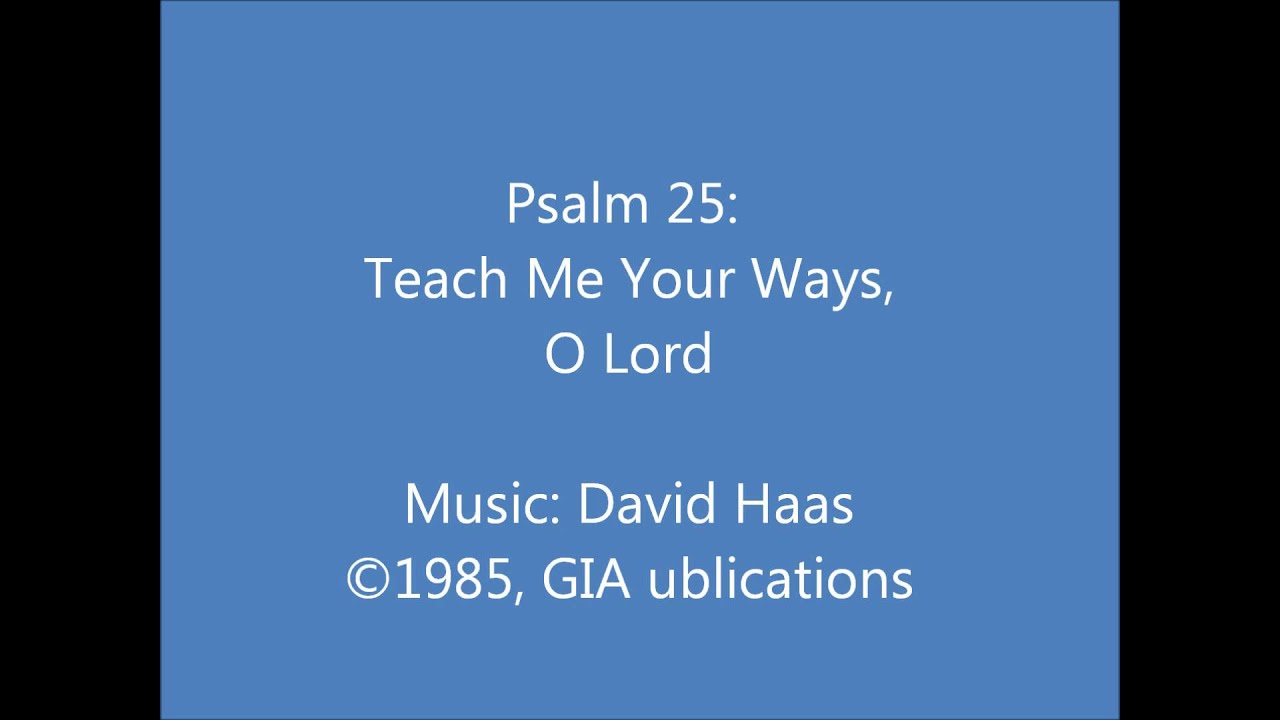 Psalm 25 teach me your ways o lord youtube
