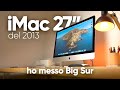 Riaccendo l'iMAC 27” Intel e AGGIORNO a Big Sur + nuova RAM, HA ANCORA SENSO?