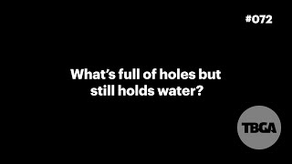 Tbga Riddle Holes But Can Hold Water