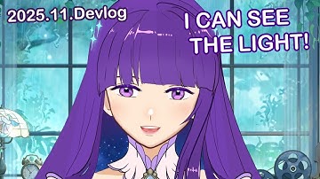 2025 Nov Devlog: I CAN SEE THE LIGHT!