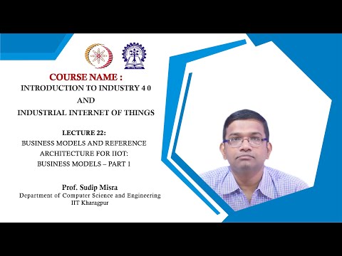 Lecture 22 : Business Models and Reference Architecture for IIoT: Business Models – Part 1