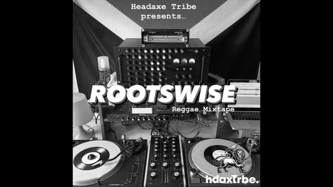 Rootswise X Headaxe Tribe - Roots Reggae mixtape - - YouTube