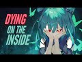 Nightcore Dying On The Inside Nightcore Dying On The Inside