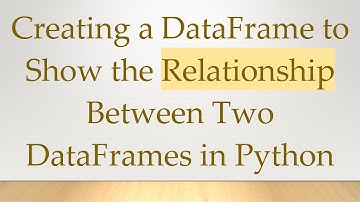 Creating a DataFrame to Show the Relationship Between Two DataFrames in Python