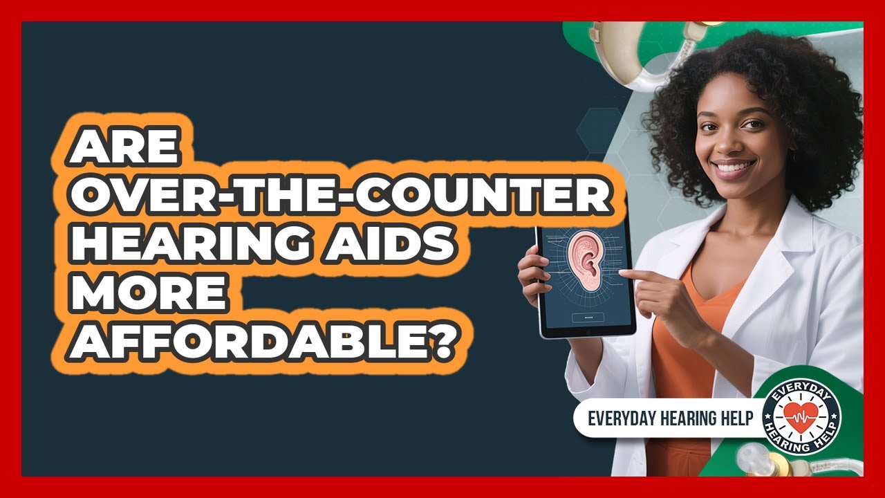 Are Over-The-Counter Hearing Aids More Affordable?