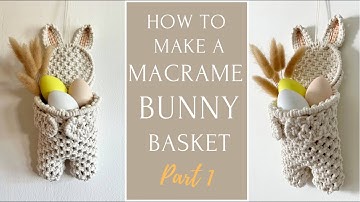 How To Make A Macrame Bunny Basket | Easter Bunny | Part 1 (Macrame Tutorial)