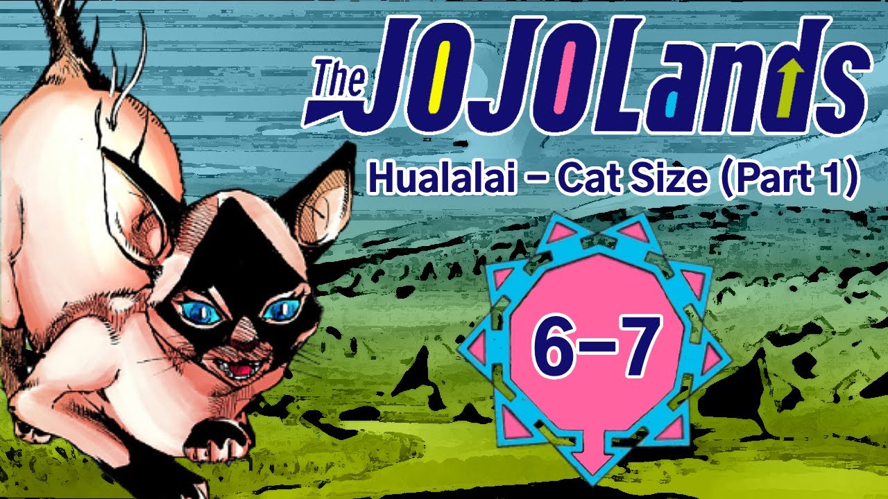 ジョジョの奇妙な冒険】The JOJOLands: Chapter 6-7 — HUALALAI CAT