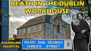Death in The Dublin Workhouse | The Horrific Story of The Foundling Hospital