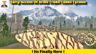 Its Finally Arrived ! Early Access Of Arms Trade Tanks Tycoon