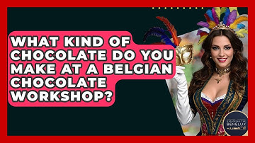 What Kind Of Chocolate Do You Make At A Belgian Chocolate Workshop? - Exploring The Benelux
