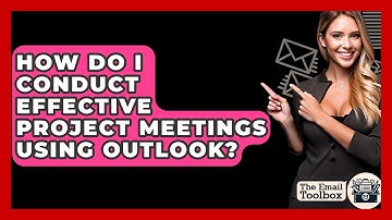 How Do I Conduct Effective Project Meetings Using Outlook? - TheEmailToolbox.com