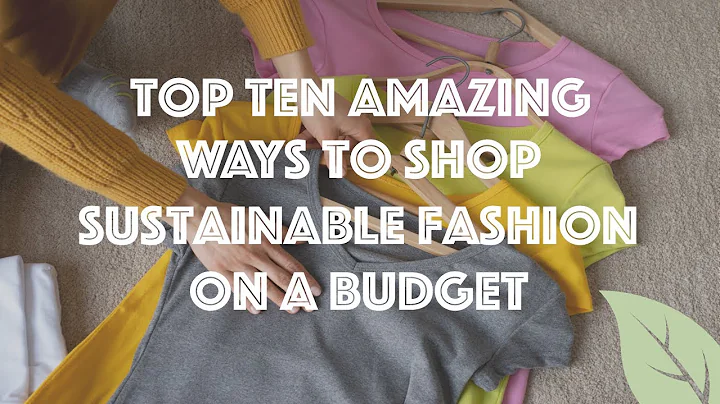 Top 10 Amazing Ways to Shop Sustainable Fashion on a Budget