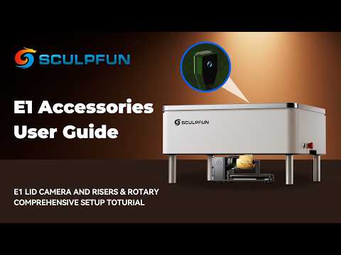 Sculpfun Tutorial: E1 Accessories User Guide | E1 Lid Camera and Risers & Rotary