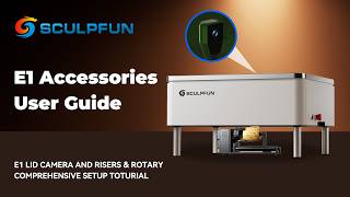 Sculpfun Tutorial: E1 Accessories User Guide | E1 Lid Camera and Risers & Rotary