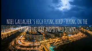 Noel Gallagher's High Flying Birds - Flying On The Ground (REVERB AND SLOWED)