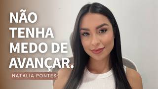 Se você está com medo de avançar, ouça esse vídeo! | Natalia Pontes