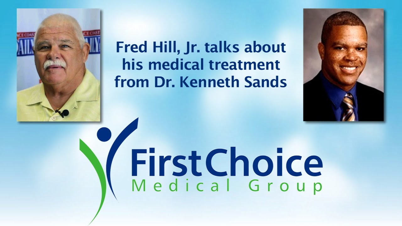 Fred Hill Talks About First Choice Medical Group Dr. Ken Sands' Outstanding Treatment