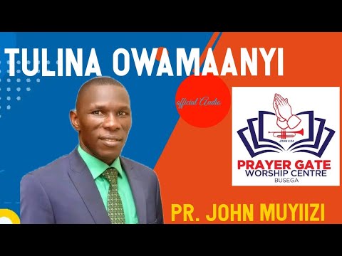 TULINA OWAMAANYI BY PR JOHN MUYIIZI Praise