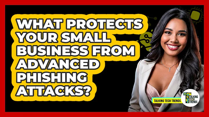 What Protects Your Small Business From Advanced Phishing Attacks? - Talking Tech Trends