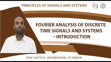 Fourier Analysis of Discrete Time Signals and Systems – Introduction