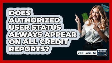 Does Authorized User Status Always Appear On All Credit Reports? - CreditGuide360.com