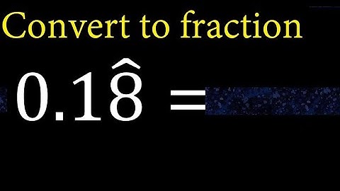 Convert 0.18 mixed repeating decimal to a fraction, recurring decimals