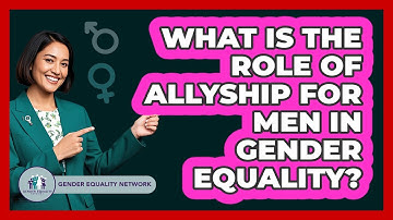 What Is The Role Of Allyship For Men In Gender Equality? - Gender Equality Network