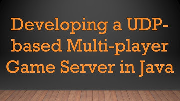 Developing a UDP-based Multi-player Game Server in Java