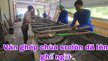 Ghe ngo ván ghép chùa srolôn đã lên ghế ngồi làm quá nhanh 