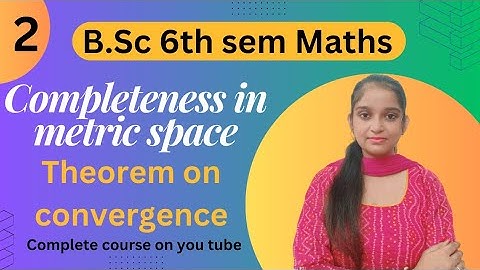 B.Sc 6th sem Maths || Ch- Completeness in metric space || By Jyoti Chaudhary ✍️✍️