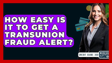 How Easy Is It To Get A TransUnion Fraud Alert? - CreditGuide360.com